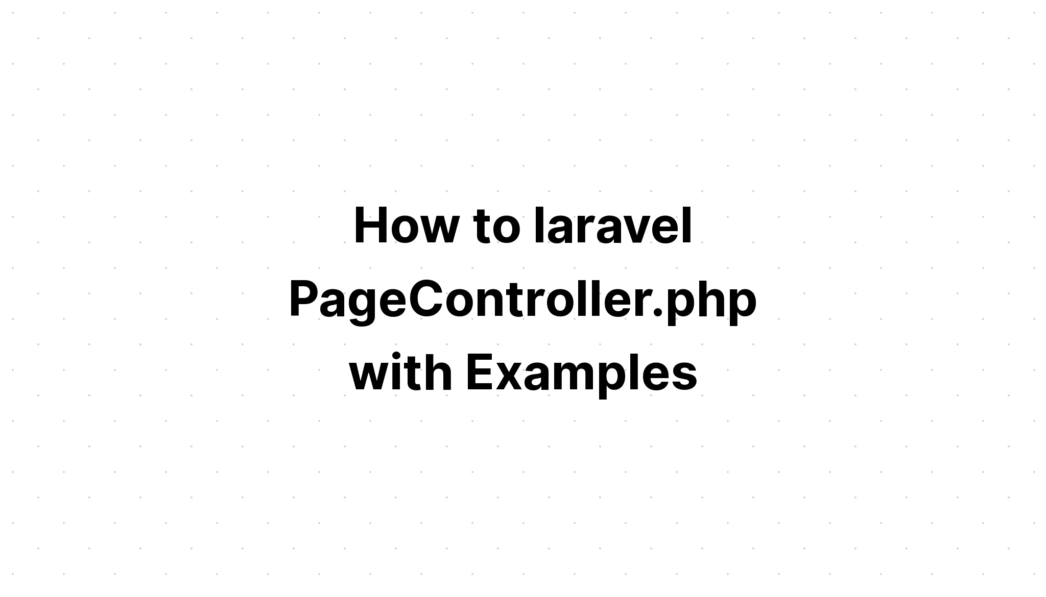 Làm thế nào để laravel PageController. php với các ví dụ